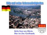 Köln und seine Sehenswürdigkeiten. Köln liegt am Rhein. Das ist eine Großstadt.