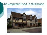 Shakespeare lived in this house