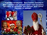 6 декабря празднуется День Святого Николауса. Дети с нетерпением ожидают канун этого праздника, поскольку за сделанные ими хорошие дела Святой Николаус их наградит.