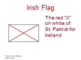 Irish Flag. The red “X” on white of St. Patrick for Ireland