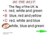 The flag of the UK is. A red, white and green B blue, red and yellow C red, white and blue D white, blue and green