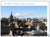 Scotland's largest city is Glasgow