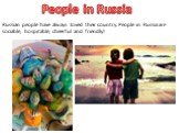 People in Russia. Russian people have always loved their country. People in Russia are sociable, hospitable, cheerful and friendly!