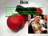 Box. Box is very popular in Chelyabinsk. Many people go in for it. Our boxers often get medals at the Olympic Games. Konstantin Tszyu is the most titled Russian boxer.