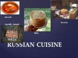 RUSSIAN CUISINE borscht blinis karavay shashlik (kebab)
