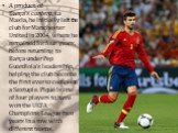 A product of Barça's cantera, La Masia, he initially left the club for Manchester United in 2004, where he remained for four years, before returning to Barça under Pep Guardiola's leadership, helping the club become the first ever to complete a Sextuple. Piqué is one of four players to have won the 