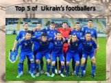 Top 5 of Ukrain’s footballers