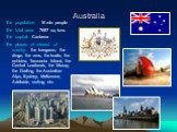 Australia. The population: 16 mln people The total area: 7687 sq. kms The capital: Canberra The places of interest of country: the kangaroo, the dingo, the emu, the koala, the echidna, Tasmania Island, the Central Lowlands, the Murray, the Darling, the Australian Alps, Sydney, Melbourne, Adelaide, s