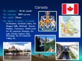 Canada. The population: 26 mln people The total area: 9976 sq. kms The capital: Ottawa The places of interest of country: the Rockies, the Great Lakes, the Niagara Falls, Montreal, Toronto, Quebec, Vancouver, Baffin Land, the St. Lawrence Seaway, the Lake District, Hudson Bay, Winnipeg, the St. Lawr