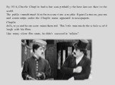 By 1916, Charlie Chaplin had what was probably the best-known face in the world. The public transformed him from a star into a mythic figure.Сartoons, poems and comic strips under the Chaplin name appeared in newspapers. Chaplin dolls, toys and boots were manufactured. This little man made the whole