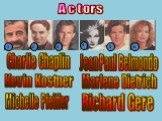 Actors 6 Charlie Chaplin Jean Paul Belmondo Kevin Kostner Michelle Pfeiffer Marlene Dietrich Richard Gere
