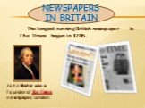 The longest running British newspaper is The Times began in 1785. John Walter was a founder of The Times newspaper, London.