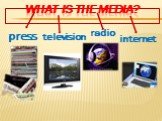 What is the media? press radio television internet