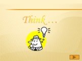 Think …