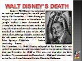 WALT DISNEY’S DEATH. In late 1966 Disney was scheduled to undergo neck surgery for an old polo injury. On November 2, 1966, during pre-surgery X-rays, doctors at Providence St. Joseph Medical Center discovered that Disney had an enormous tumor on his left lung. The doctors then told Disney that he o