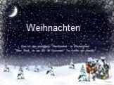 Weihnachten. Das ist das wichtigste Familienfest in Deutschland. Man feiert es am 25, 26 Dezember im Kreise der Familie