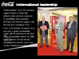 International leadership. At international level, the company support business leadership platforms that promote corporate responsibility and sustainable development, and they support and develop these at national level. Coca-Cola Hellenic Group has been named as a global sustainability leader with 