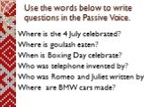 Where is the 4 July celebrated? Where is goulash eaten? When is Boxing Day celebrate? Who was telephone invented by? Who was Romeo and Juliet written by? Where are BMW cars made?