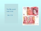 The fifty-pound note is red. the £ 50
