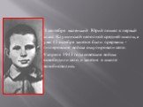 1 сентября маленький Юрий пошел в первый класс Клушинской неполной средней школы, а уже 12 октября занятия были прерваны - гитлеровские войска оккупировали село. 9 апреля 1943 года советские войска освободили село, и занятия в школе возобновились.