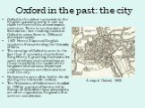 Oxford in the past: the city. Oxford is the oldest university in the English speaking world, it can lay claim to 9 centuries of continuous existence. There is no clear date of foundation, but teaching existed at Oxford in some form in 1096 and developed rapidly. 1167: Henry II banned English student