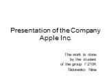 Presentation of the Company Apple Inc. The work is done by the student of the group F210K Sidorenko Nina