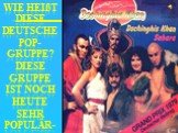 Wie heißt diese deutsche Pop-gruppe? Diese Gruppe ist noch heute sehr populär-