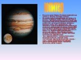 юпитер. Планета-гигант Юпитер. По объему юпитер больше Земли в 1310 раз, а по массе в 318 раз. По расстоянию от солнца Юпитер на 5 месте, а по блеску он занимает 4 место после солнца, Луны и Венеры. Атмосфера Юпитера состоит из смеси газов водорода, гелия, метана, аммиака. Из-за огромного расстояния