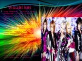 Visual kei. жанр японской музыки и моды, возникший на базе J-Rock’а в результате смешения его с глэм-роком, металом и панк-роком в 1980-х годах. Visual kei буквально означает «визуальный стиль». Так называется направление в японской рок-музыке, выделяющееся использованием макияжа, сложных причёсок, 