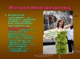 История вегетарианства: Вегетарианство практиковалось на протяжении тысячелетий в странах, в которых были распространены такие религии, как буддизм, индуизм, джайнизм. В Индии, по разным данным, вегетарианцами являются от 20 % до 70 % всего населения страны. Поэтому до появления термина «вегетарианс