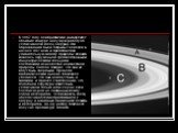 В 1857 году Кембриджский университет объявил конкурс на лучшую работу об устойчивости колец Сатурна. Эти образования были открыты Галилеем в начале XVII века и представляли удивительную загадку природы: планета казалась окружённой тремя сплошными концентрическими кольцами, состоящими из вещества неи