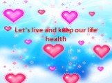 Let's live and keep our life health