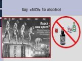 Say «NO!» to alcohol