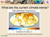 What are the current climate trends? cc. Robert A. Rohde http://www.globalwarmingart.com/wiki/Image:Global_Warming_Map_jpg