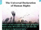 Article 1 of the Universal Declaration of Human Rights states:“All human beings are born free and equal in dignity and rights.”