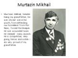 Murtazin Mikhail. Murtazin Mikhail, besides being my grandfather, he was a brave war in his youth, from defending our homeland from the Nazis, forced the Dnieper. He was wounded twice. He received many awards. He is competitive, easy-going, heroic and noble. I am very proud of my grandfather.