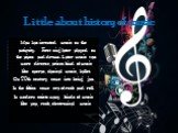Little about history of music. Man has invented music on the antiquity. First sing later played on the pipes and drums. Later music was more diverse, arises kind of music like operas, clasical music, ballet. On 20th century come into being jazz. In the fifties come era of rock and roll. In modern ex