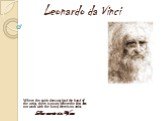 Leonardo da Vinci. Where the spirit does not lead the hand of the artist, there is no art. Where the idea does not work with the hand, there is no artist. Leonardo da Vince