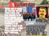 Victory day. Victory day- is victory day red army and the Soviet people over Nazi Germany in the great Patriotic war of 1941-1945. Established by the decree of the Presidium of the Supreme Soviet of the USSR of may 8, 1945[1] and is celebrated on may 9 each year.