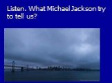 Listen. What Michael Jackson try to tell us? Michael Jackson - Earth Song