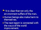 -It is clear that not only the environment suffers of the man. Human beings also make harm to themselves. The next report is connected with the ways of the world improvement.