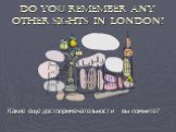 Do you remember any other sights in London? Какие еще достопримечательности вы помните?
