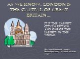 As we know, London is the capital of Great Britain…. It is the largest city in Britain and one of the largest in the world. Это самый большой город в Великобритании, а также во всем мире!