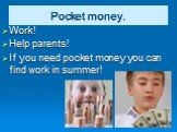Pocket money. Work! Help parents! If you need pocket money you can find work in summer!