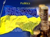 Ukraine is a republic under a mixed semi-parliamentary, semi-presidential system with separate legislative, executive and judicial branches. The President is elected by popular vote for a five-year term and is the formal head of state. Ukraine's legislative branch includes the 450-seat unicameral pa