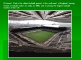 St James’ Park is the oldest football ground in the north-east of England, having hosted a football match as early as 1880, and is among the largest football stadium in the UK