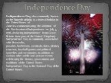 Independence Day. Independence Day, also commonly known as the Fourth of July, is a federal holiday in the United States of America commemorating the adoption of the Declaration of Independence on July 4, 1776, declaring independence from Great Britain (now part of the United Kingdom). Independence 