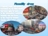 A famous traffic intersection renowned for its video display and neon signs as well as the Shaftesbury memorial fountain and the statue of the Angel of Christian Charity, often called „Eros”. Piccadilly circus