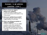 Answers to air pollution questions (cont.). 4. What is at least one negative outcome of air pollution? A study has listed air pollution as the cause of four percent of the deaths in the United States 5. How can air pollution be prevented? By modifying human activity to burn a smaller quantity of fos