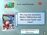 Wer legt den deutschen Kinder Süβigkeiten und Obst in den Stiefel und wann? Der Weihnachtsmann zu Weihnachten